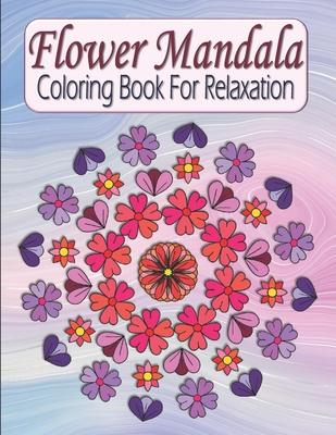Flower Mandala Coloring Book For Relaxation: Pretty Floral Zen Mandala Coloring Book For Adults & Teens - Stress Relieving & Easy To Color Flowers Subscription