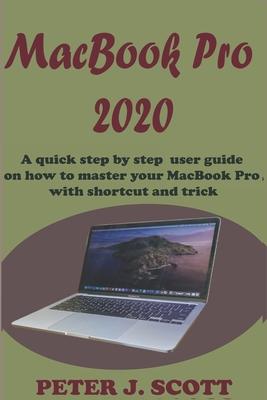 MacBook Pro 2020: A Step By Step Process On How To Completely Set Up And Make Use Of Your Macbook Pro