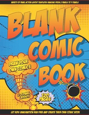 Blank Comic Book Draw Your Own Comics: Let Your Kids Express There Creativity Has Multiple Layouts Large Size 8.5 x 11, 120 Pages