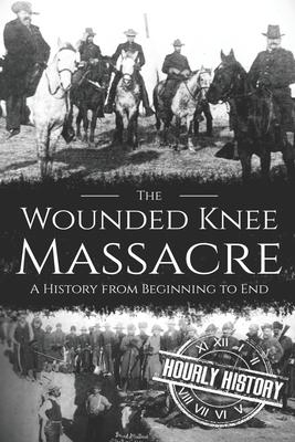 Wounded Knee Massacre: A History from Beginning to End