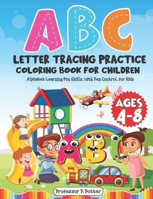 ABC Letter Tracing Practice Coloring Book for Children Ages 4 - 8: Alphabet Learning Fun Skills, with Pen Control, for Kids