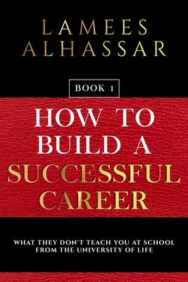 How to Build a Successful Career: Book 1