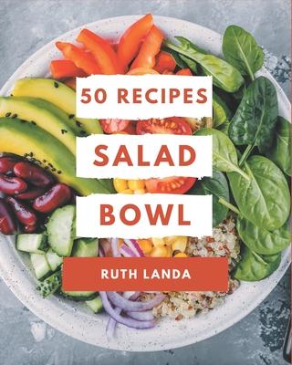 50 Salad Bowl Recipes: More Than a Salad Bowl Cookbook