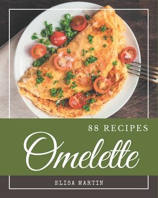 88 Omelette Recipes: A Highly Recommended Omelette Cookbook