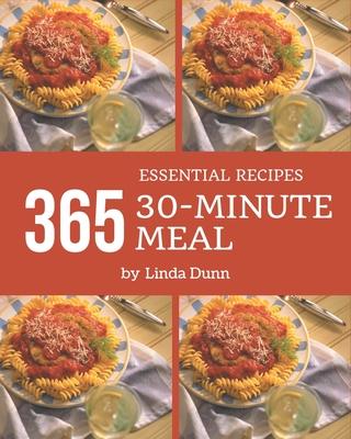 365 Essential 30-Minute Meal Recipes: Home Cooking Made Easy with 30-Minute Meal Cookbook!