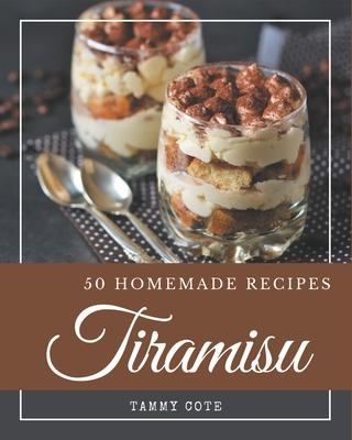 50 Homemade Tiramisu Recipes: From The Tiramisu Cookbook To The Table