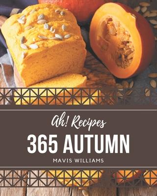 Ah! 365 Autumn Recipes: The Best-ever of Autumn Cookbook