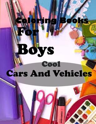 Coloring Books For Boys Cool Cars And Vehicles: Lined Notebook,100 Pages, 8,5x11, Soft Cover, Matte Finish/Cool Cars, Trucks, Bikes, Planes, Boats And