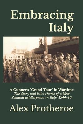 Embracing Italy: A Gunner's Grand Tour in Wartime The diary and letters home of a New Zealand artilleryman in Italy, 1944-46 Subscription