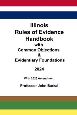 Illinois Rules of Evidence Handbook with Common Objections & Evidentiary Foundations