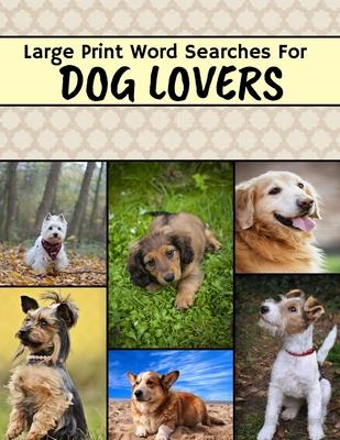 Large Print Word Searches For Dog Lovers: Dog Word Search, Large Print Word Search Puzzle Books For Adults, Dog Word Search Books For Adults