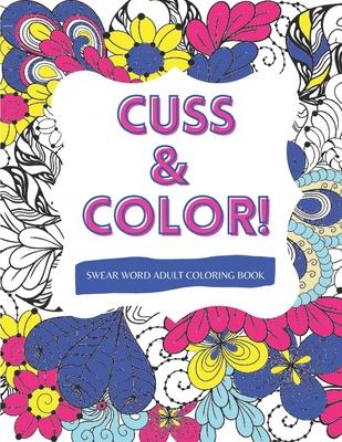 Cuss & Color!: Swear Word Adult Coloring Book