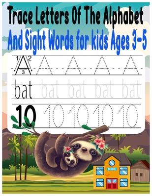 Trace Letters Of The Alphabet And Sight Words for kids Ages 3-5: Preschool writing Workbook with Sight words for Pre K, Kindergarten