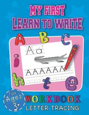 My First Learn To Write Workbook Letter Tracing For Ages 3+: Cool Education Book For Children Starting Their Adventure With Learning Handwriting While