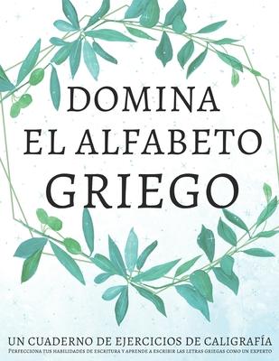 Domina el alfabeto griego, un cuaderno de ejercicios de caligrafa: Perfecciona tus habilidades de escritura y aprende a escribir las letras griegas c Subscription