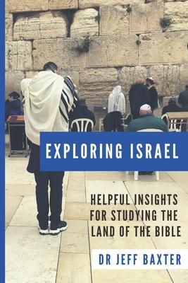 Exploring Israel: Helpful Insights for Studying the Land of the Bible