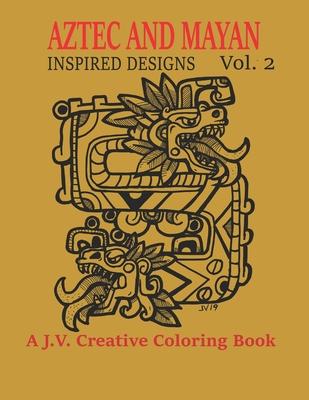 Aztec and Mayan Inspired Designs Vol. 2: A J.V. Creative Coloring Book Subscription