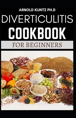 Diverticulitis Cookbook for Beginners: Your Nutrition Solution to a Diverticulitis Disease