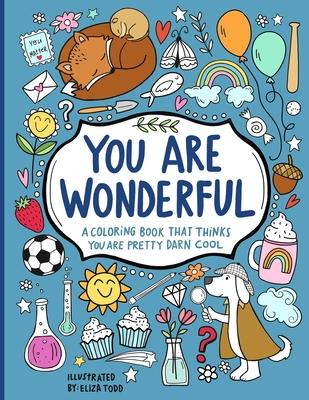 You Are Wonderful: A Coloring Book That Thinks You Are Pretty Darn Cool