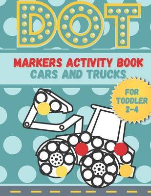 DOT markers activity book cars and trucks for toddler 2-4: A lot of Fun with Do a Dot Cars and Trucks - Activity book for Preschoolers ( Jumbo do a Do