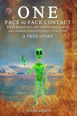 One: Face-to-Face Contact, Experiencing ET Consciousness, and Human Consciousness Evolution