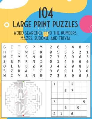 104 Large Print Puzzles. Word Searches, Find The Numbers, Mazes, Sudoku, and Trivia.: The Fun and Relaxing Adult Activity Book