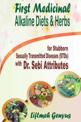 First Medicinal Alkaline Diets & Herbs: for Stubborn Sexually Transmitted Diseases (STDs) with Dr. Sebi Attributes