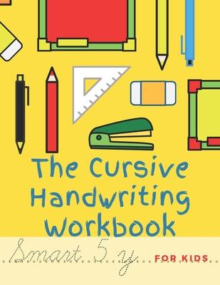 The Cursive Handwriting Workbook For Kids: Cursive practice for beginners workbook / Writing Practice Book to Master Letters, Words, Sentences and Num