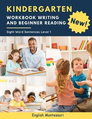 Kindergarten Workbook Writing And Beginner Reading Sight Word Sentences Level 1 English Montessori: 100 Easy readers cvc phonics spelling readiness ha