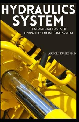 Hydraulics System: Fundamental Basics of Hydraulics Engineering System