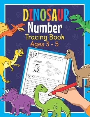 Dinosaur Number Tracing Book Ages 3 - 5: Trace Numbers Practice Book for Preschoolers - Dino Math Learning Workbook for Kindergarten and Pre K