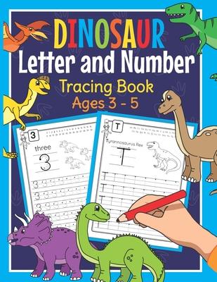 Dinosaur Letter and Number Tracing Book Ages 3 - 5: Dino Practice Workbook for Preschoolers - Trace Letters and Numbers Book for Kindergarten and Pre