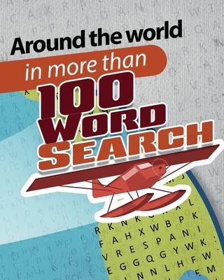 Around the world in more than 100 word search: Exercise Your Brain with extreme word search puzzles books for adults, teens and more