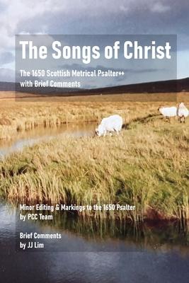 The Songs of Christ: The 1650 Scottish Metrical Psalter++ with Brief Comments