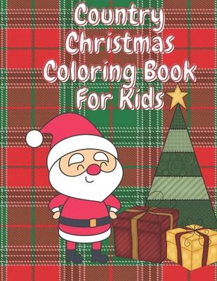 Country Christmas Coloring Book for Kids: Fun Children's Christmas Stocking Stuffer for Toddlers & Children - 50 Fun Pages to Color with Santa, Elves,