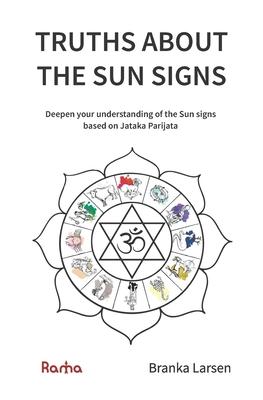 Truths about the Sun Signs: Deepen your understanding of Sun signs based on Jyotish classic Jataka Parijata