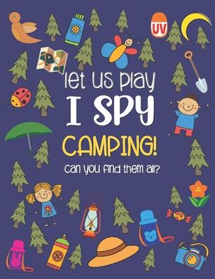 Let Us Play I Spy Camping!: A Fun Activity Picture Guessing Game Coloring Book for Kids Ages 2-5 Year Old's Camping Theme