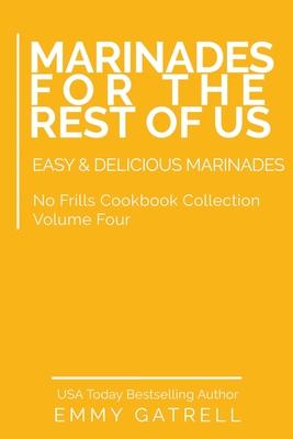 Marinades For the Rest of Us: Easy & Delicious Marinades