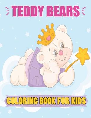 Teddy Bears Coloring Book For kids: A Cute 8.5 x 11 inch Teddy Bears Coloring Book for Kids To Color in, 37 Cute Teddy Bears To Color for Kids ages 2-