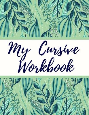 My Cursive Workbook: Cursive Letter Tracing Book for Teens, Adults, School Kids