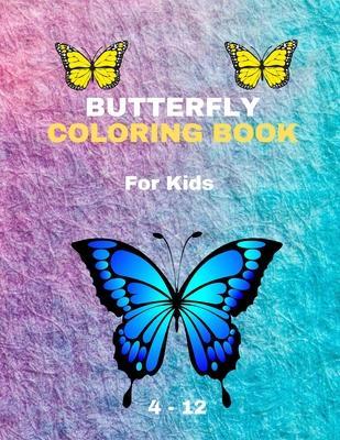 BUTTERFLY COLORING BOOK For Kids 4-12: Coloring Book New Edition For Kids Girls and boys