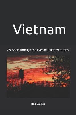 Vietnam: As Seen Through the Eyes of Platte Veterans