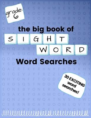 The Big Book of SIXTH GRADE "Sight Word" Word Searches: "Sight Word" word search workbook for kids! Education is FUN!