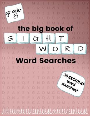 The Big Book of EIGHTH GRADE "Sight Word" Word Searches: "Sight Word" word search workbook for kids! Education is FUN!