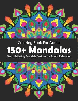 150 Mandalas Coloring Book For Adults: Mind Relaxing Mandalas coloring book for stress relief