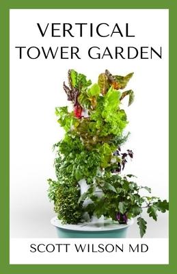 Vertical Tower Gardening: A Definitive Guide On How To Make Your Vertical Indoor And Outdoor Garden Subscription