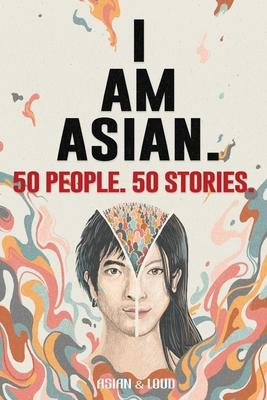 50 People. 50 Stories. I AM ASIAN.