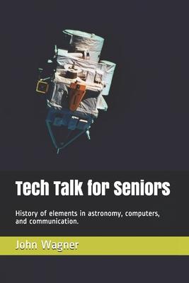 Tech Talk for Seniors: History of topics in astronomy, computers, and communication.