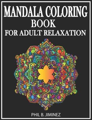 Mandala coloring book for adult relaxation: 50 unique stress relief mandalas