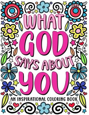 What God Says About You: An Inspirational Coloring Book for Young Women: A Self-Esteem Building Coloring Book to Encourage Your Teen or Tween t